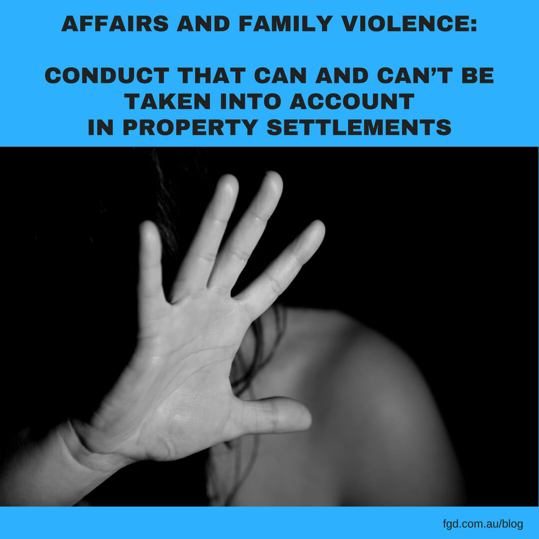 AFFAIRS AND FAMILY VIOLENCE_CONDUCT THAT CAN AND CAN’T BE TAKEN INTO ACCOUNT IN PROPERTY SETTLEMENTS (1)